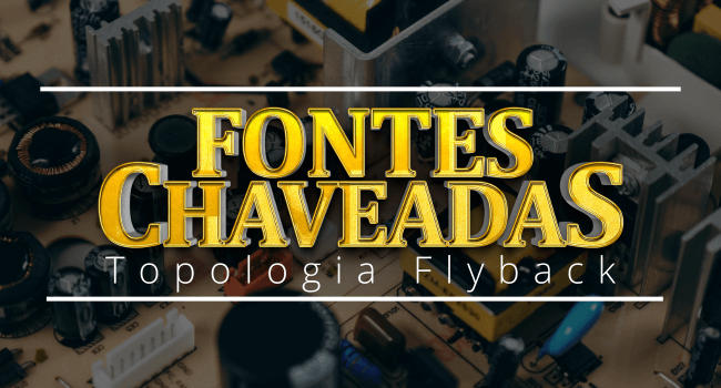 Curso de Análise Avançada em Fonte com Topologia Flyback + livro