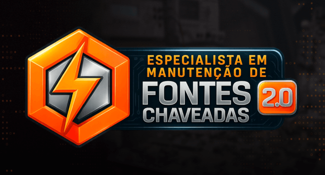 Especialista em Manutenção de Fontes Chaveadas 2.0