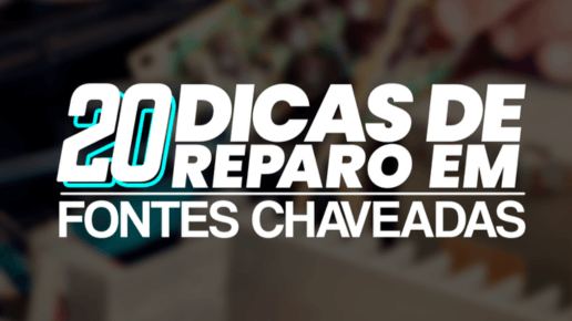 20 Dicas Técnicas de Reparo de Fontes Chaveadas