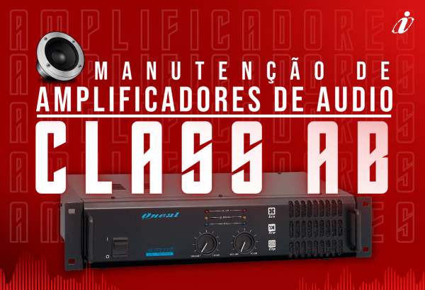 Manutenção de Amplificadores de Áudio - Classe AB