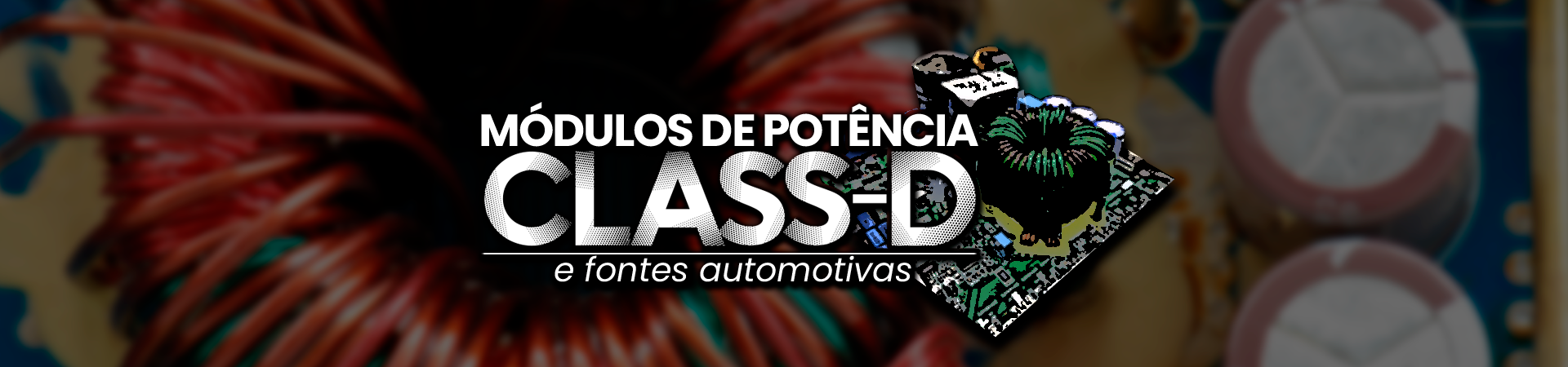 Módulos de potência CLASS-D e Fontes Automotivas