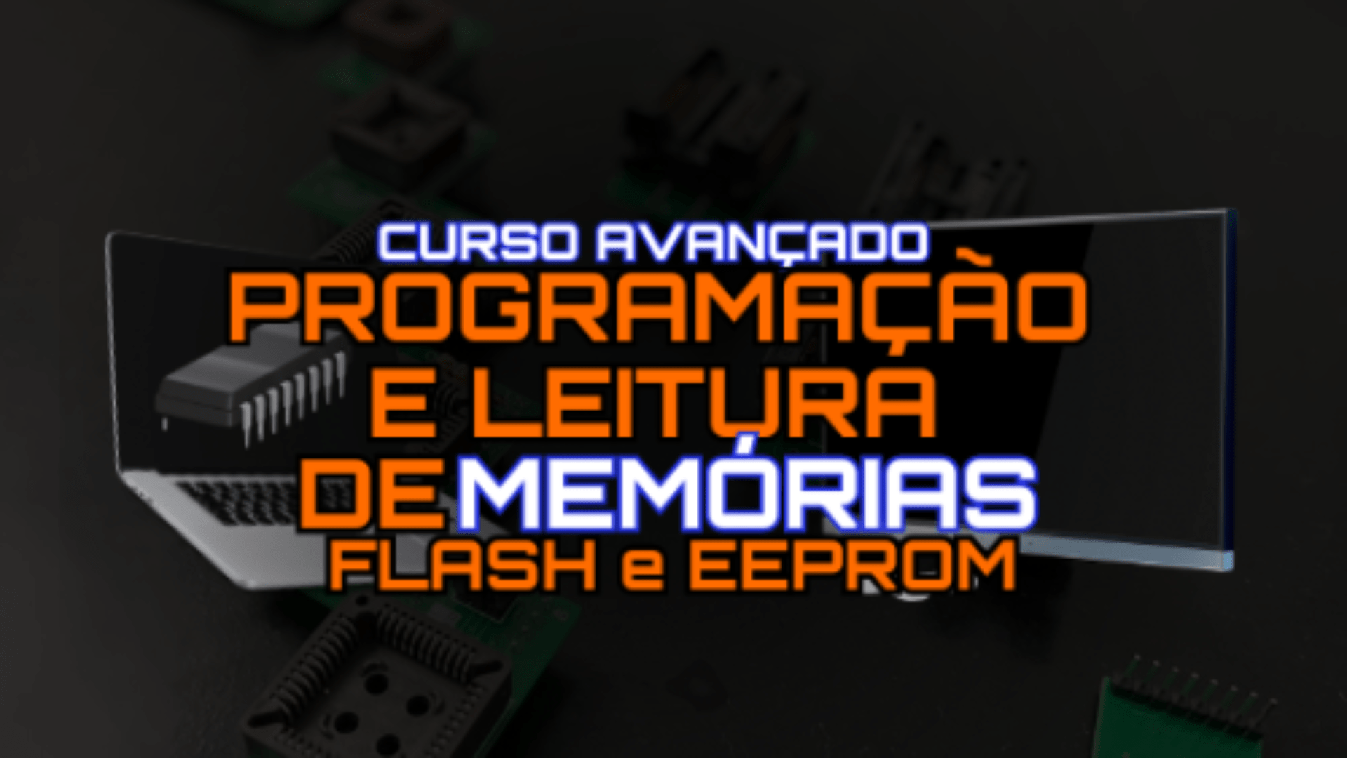Curso Avançado Programação e Leitura De Memorias Flash e EEPROM